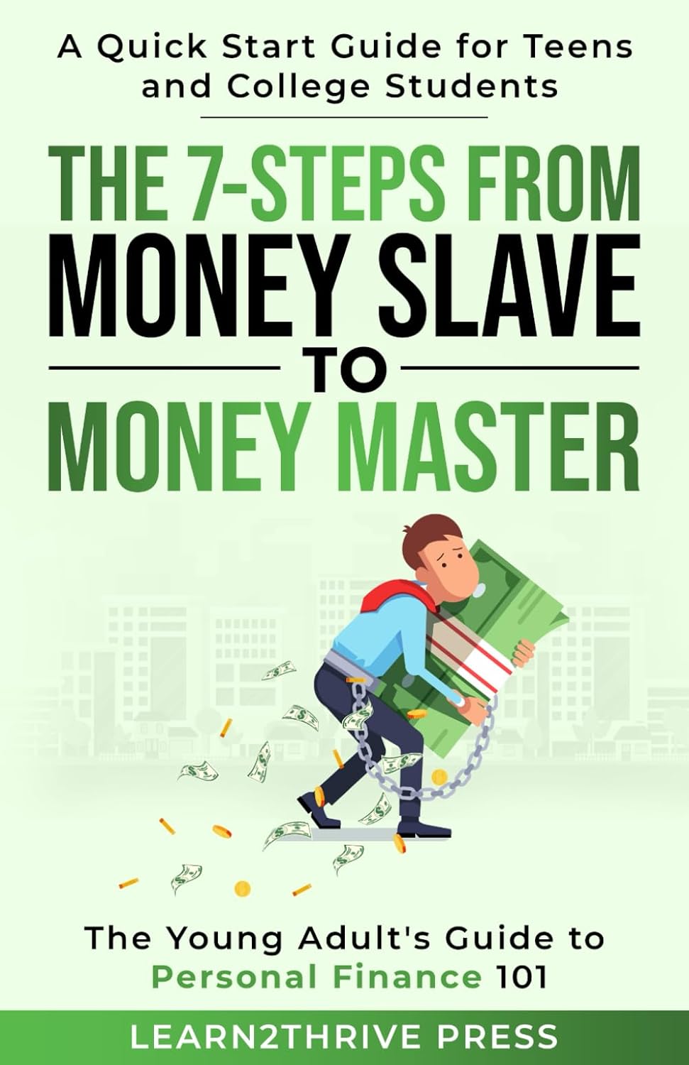 The 7-Steps from Money Slave to Money Master: The Young Adult\'s Guide to Personal Finance 101: A Quick Start Guide for Teens and College Students (The Ultimate Personal Finance Series)