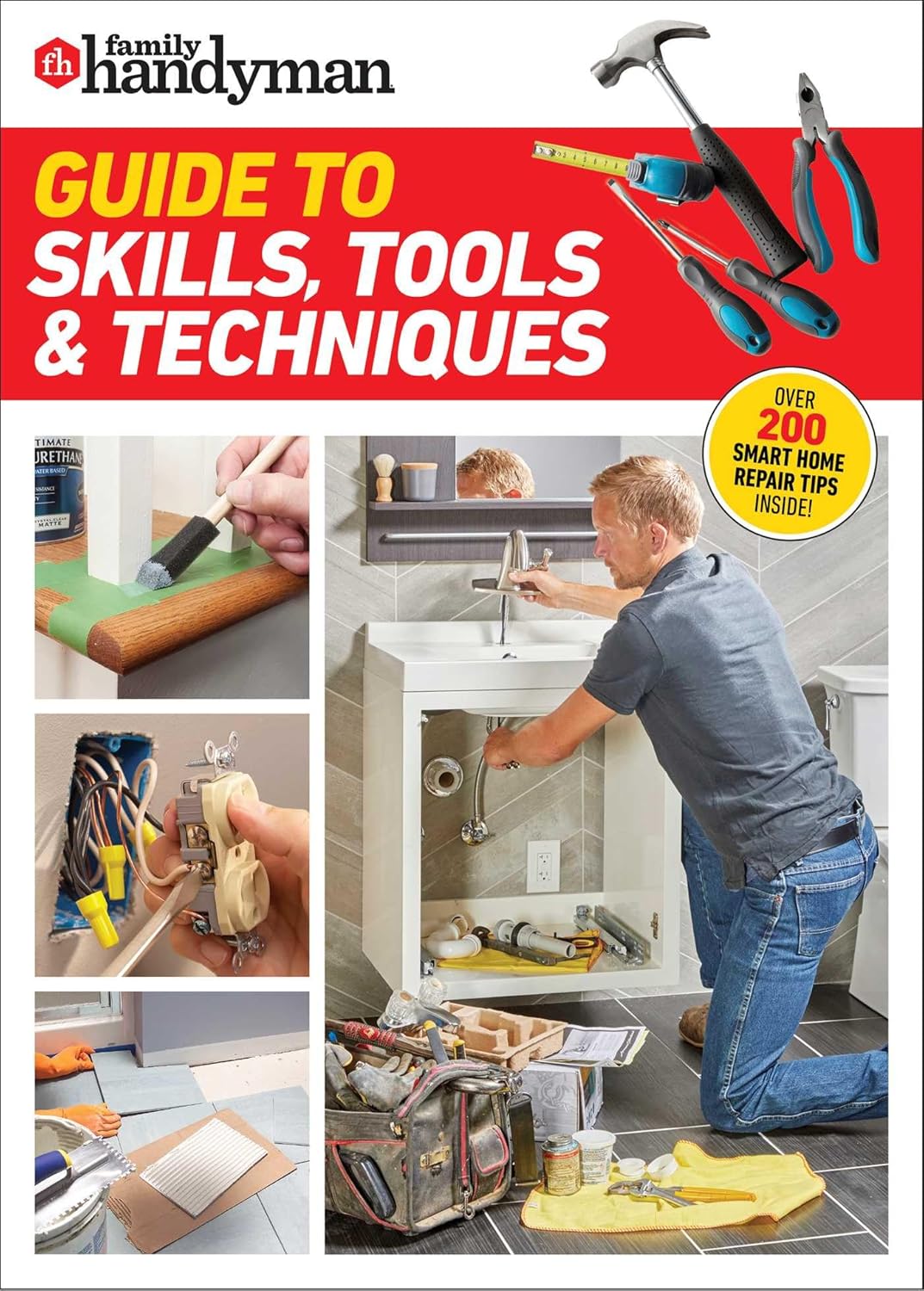 Family Handyman Guide to Skills, Tools & Techniques: EXPERT ADVICE TO HELP YOU COMPLETE HOME IMPROVEMENT PROJECTS WITH CONFIDENCE