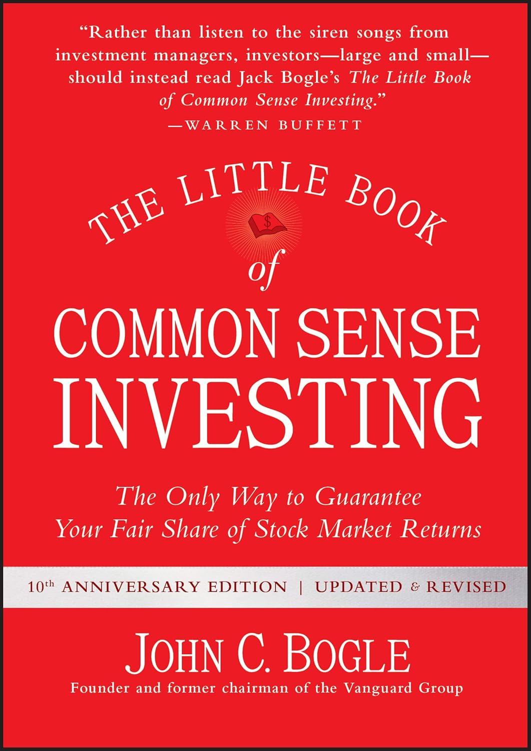 The Little Book of Common Sense Investing: The Only Way to Guarantee Your Fair Share of Stock Market Returns (Little Books, Big Profits)