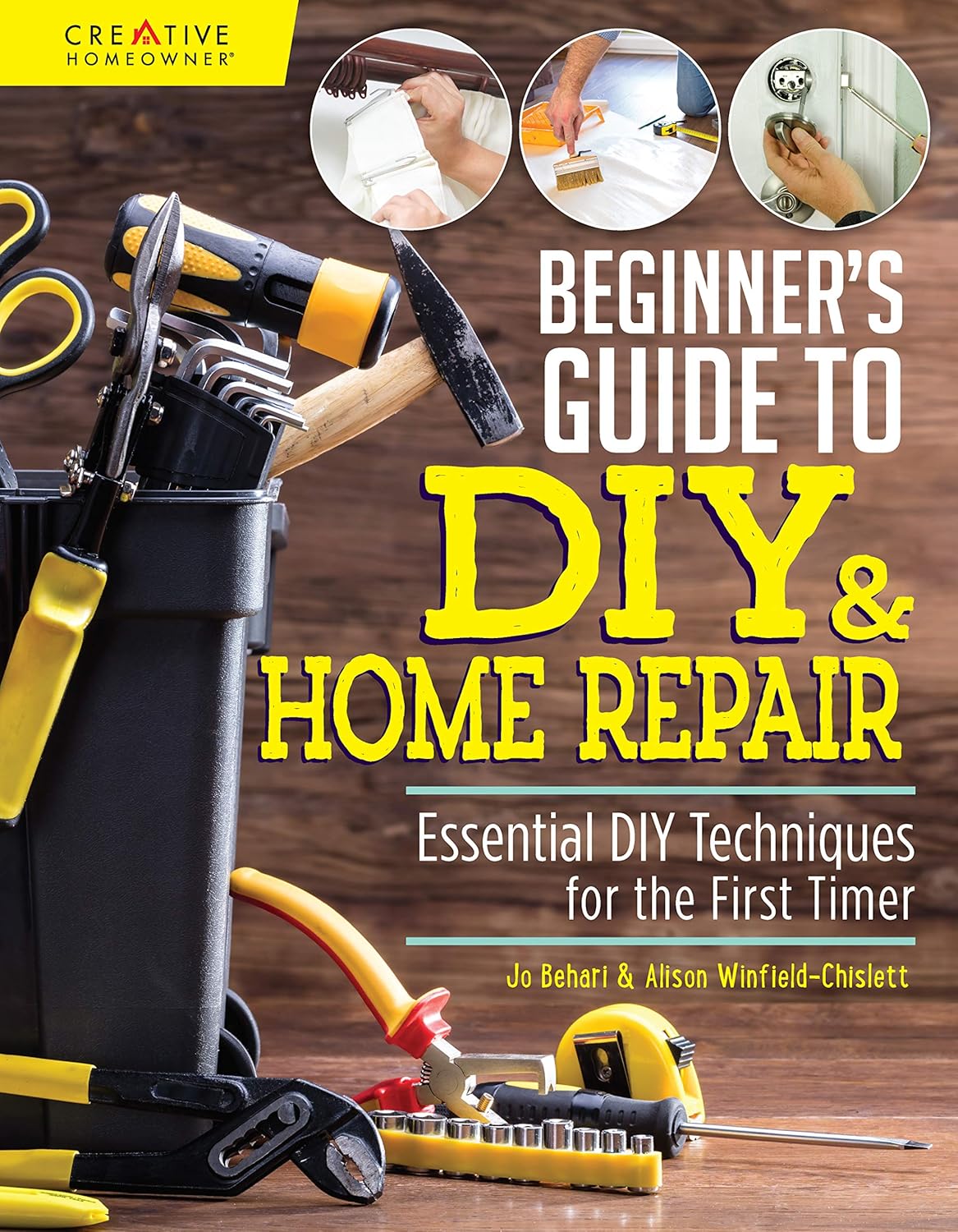 Beginner\'s Guide to DIY & Home Repair: Essential DIY Techniques for the First Timer (Creative Homeowner) Practical Handbook for Complete Beginners with Expert Advice & Easy Instructions for Novices